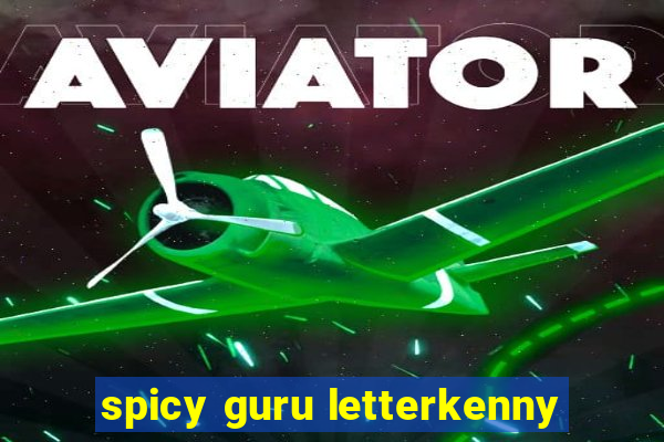 spicy guru letterkenny